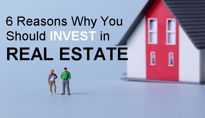 6 Reasons Why You Should Invest in Real Estate