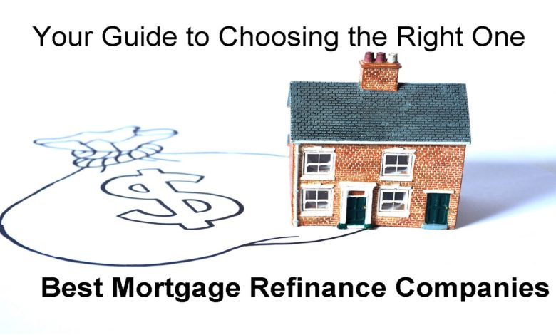 Best Mortgage Refinance Companies: Your Guide to Choosing the Right One